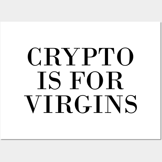 crypto is for virgins Wall Art by NotesNwords